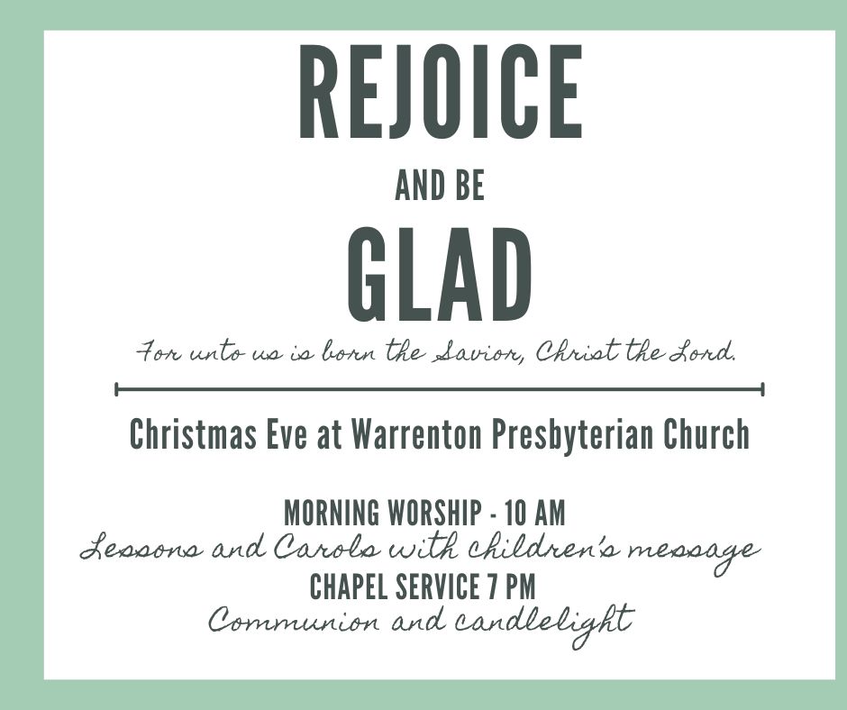 Rejoice and Be Glad for Unto us is born this day a Savior, Christ the Lord. Christmas Eve Worship times: 10AM lessons and carols and message for the children.